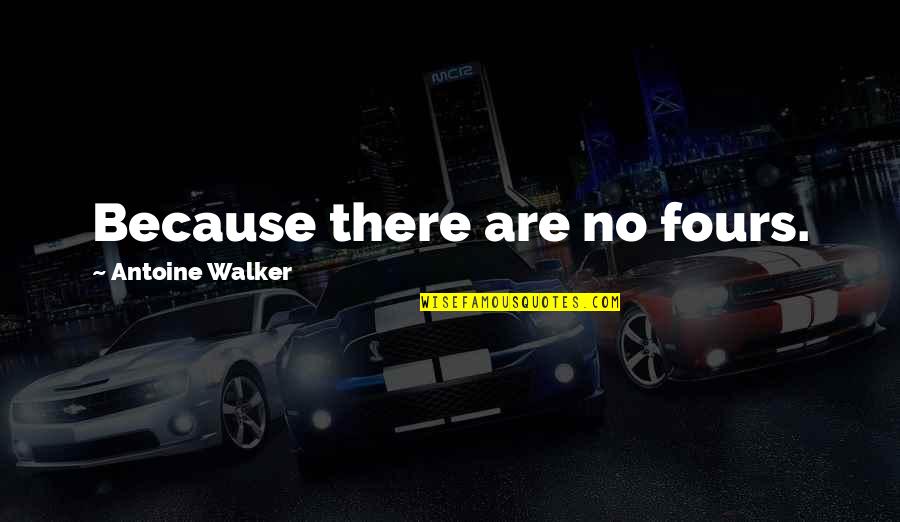Memorable Inspirational Quotes By Antoine Walker: Because there are no fours.