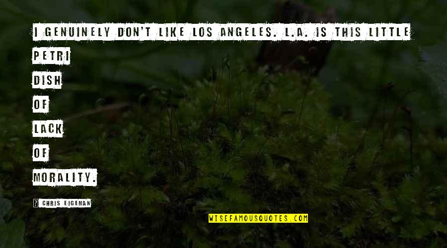 Memorable Inspirational Quotes By Chris Eigeman: I genuinely don't like Los Angeles. L.A. is