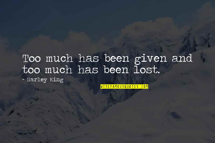 Memorable Inspirational Quotes By Harley King: Too much has been given and too much