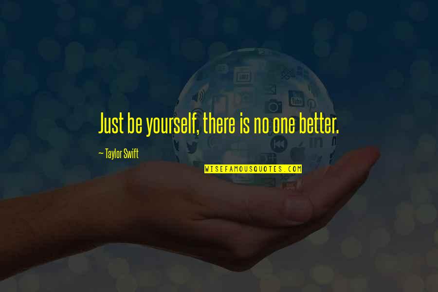 Memorable Inspirational Quotes By Taylor Swift: Just be yourself, there is no one better.