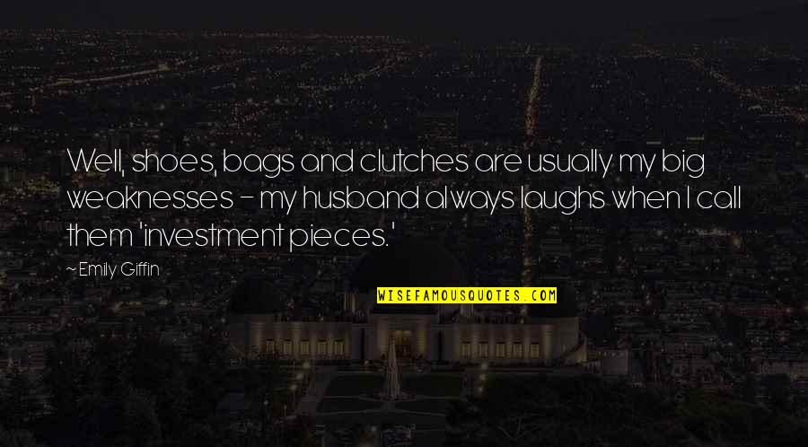 Memorable John Hughes Movie Quotes By Emily Giffin: Well, shoes, bags and clutches are usually my Memorable John Hughes Movie Quotes By Emily Giffin: Well, shoes, bags and clutches are usually my