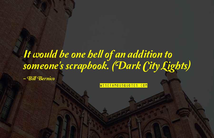 Memorable Life Quotes By Bill Bernico: It would be one hell of an addition