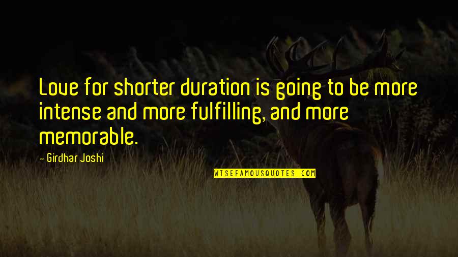 Memorable Love Quotes By Girdhar Joshi: Love for shorter duration is going to be