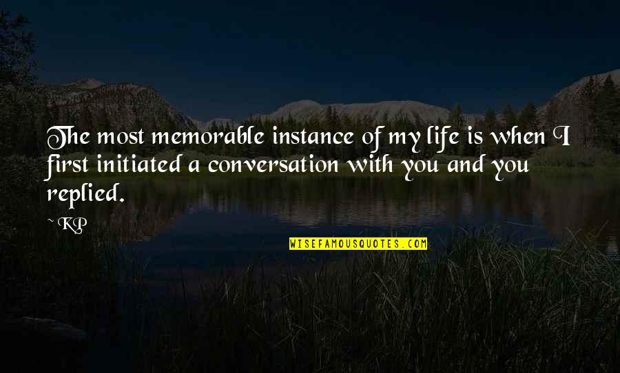 Memorable Love Quotes By KP: The most memorable instance of my life is