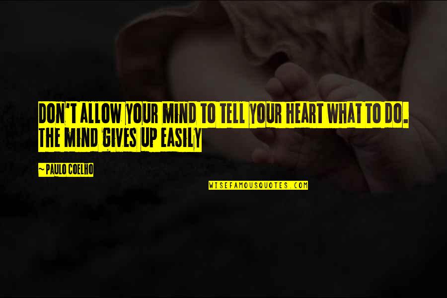 Memorable Love Quotes By Paulo Coelho: Don't allow your mind to tell your heart