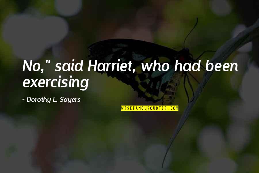 Memorable Moments Quotes By Dorothy L. Sayers: No," said Harriet, who had been exercising