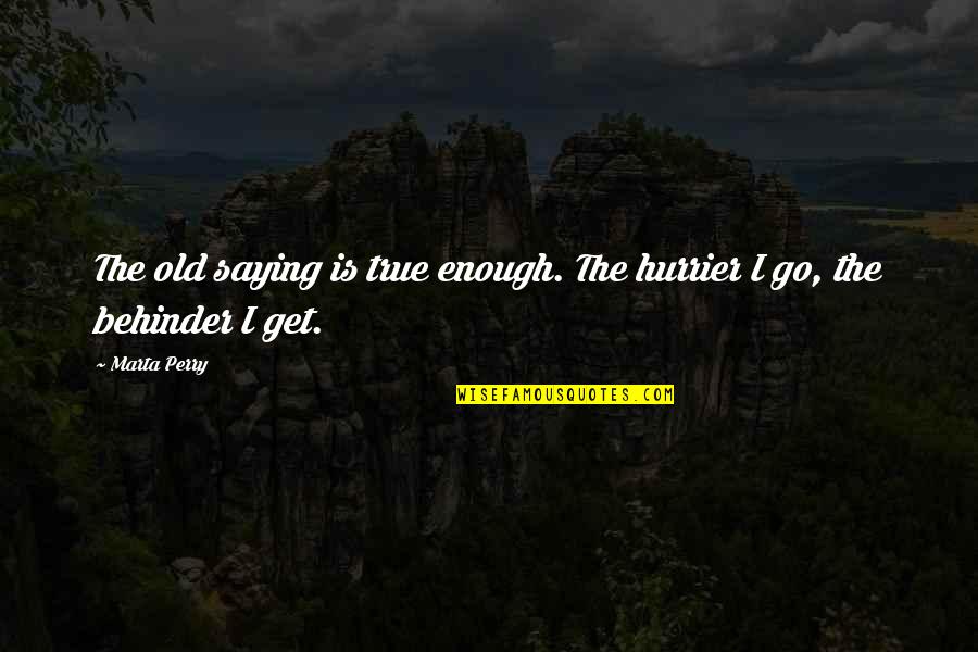 Memorable Monday Quotes By Marta Perry: The old saying is true enough. The hurrier