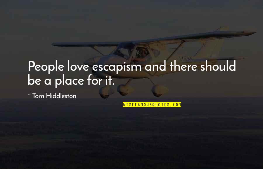 Memorable One Word Quotes By Tom Hiddleston: People love escapism and there should be a