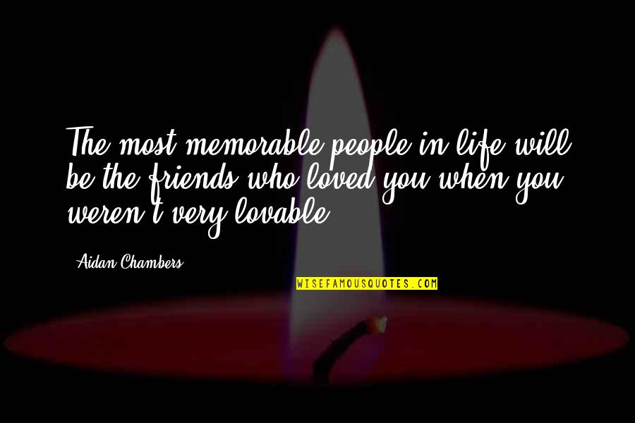 Memorable People Quotes By Aidan Chambers: The most memorable people in life will be
