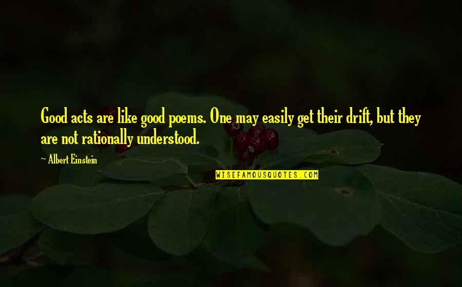 Memorable Quotes By Albert Einstein: Good acts are like good poems. One may Memorable Quotes By Albert Einstein: Good acts are like good poems. One may
