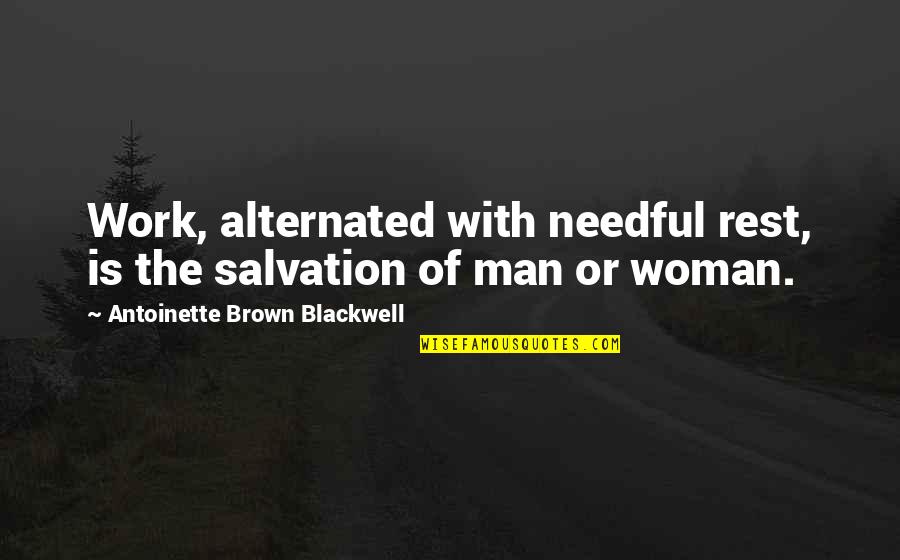 Memorable Quotes By Antoinette Brown Blackwell: Work, alternated with needful rest, is the salvation