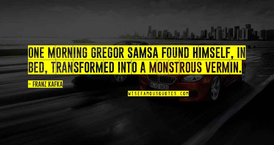 Memorable Quotes By Franz Kafka: One morning Gregor Samsa found himself, in bed,