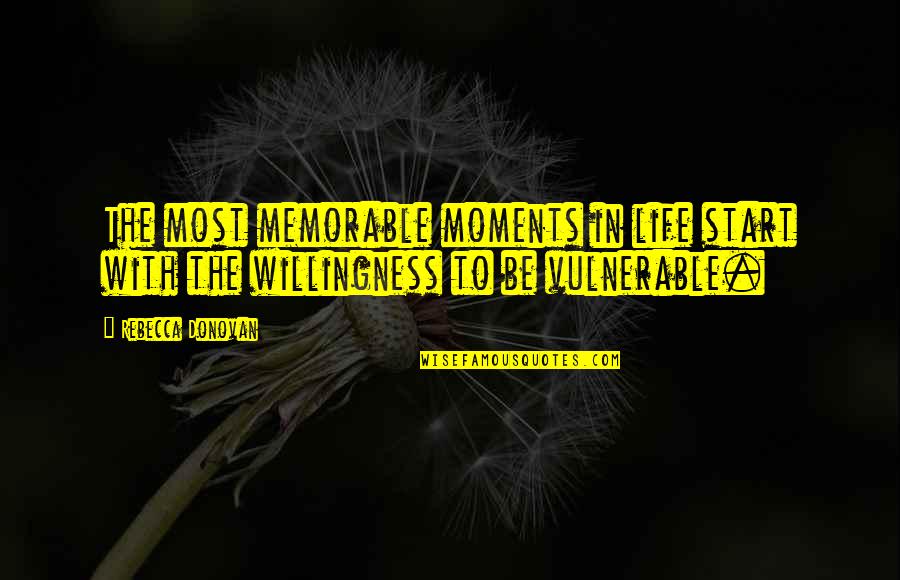 Memorable Quotes By Rebecca Donovan: The most memorable moments in life start with