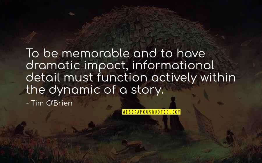 Memorable Quotes By Tim O'Brien: To be memorable and to have dramatic impact, Memorable Quotes By Tim O'Brien: To be memorable and to have dramatic impact,