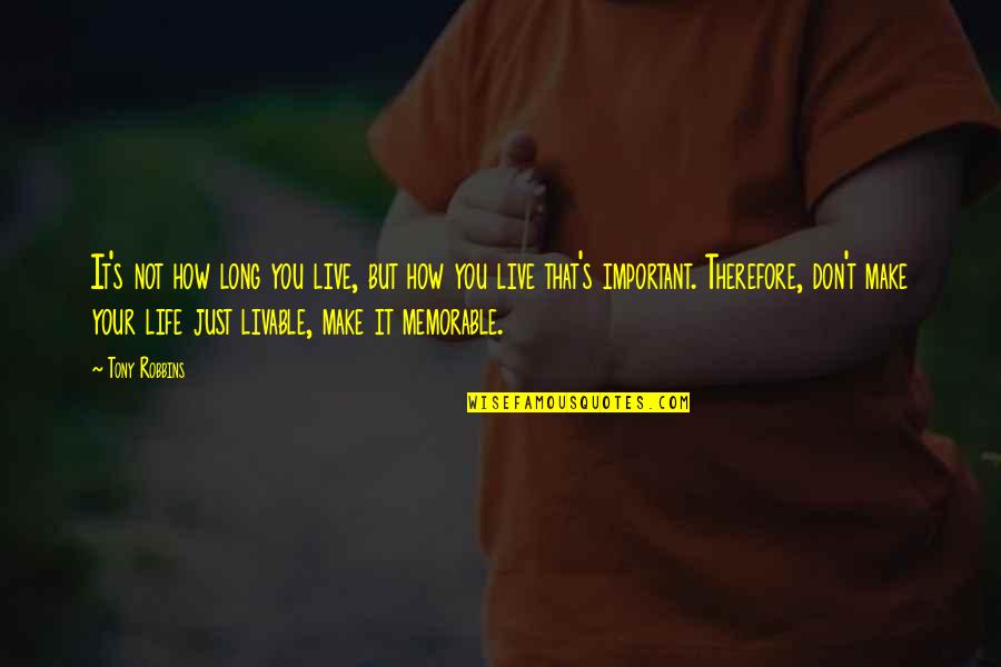Memorable Quotes By Tony Robbins: It's not how long you live, but how Memorable Quotes By Tony Robbins: It's not how long you live, but how