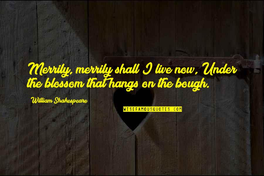 Memorable Quotes By William Shakespeare: Merrily, merrily shall I live now, Under the