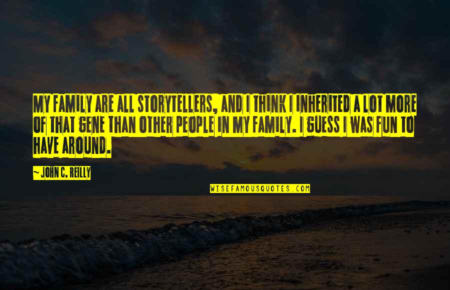 Memorable Real Housewives Quotes By John C. Reilly: My family are all storytellers, and I think Memorable Real Housewives Quotes By John C. Reilly: My family are all storytellers, and I think