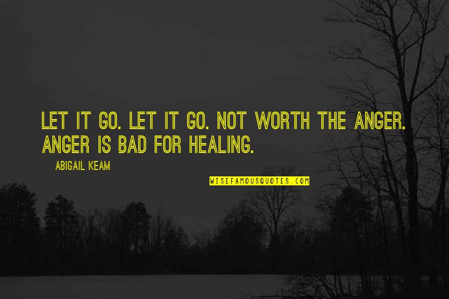 Memorable Tlc Quotes By Abigail Keam: Let it go. Let it go. Not worth