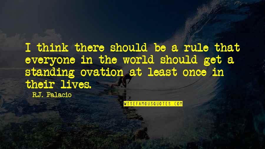 Memorable Travel Quotes By R.J. Palacio: I think there should be a rule that