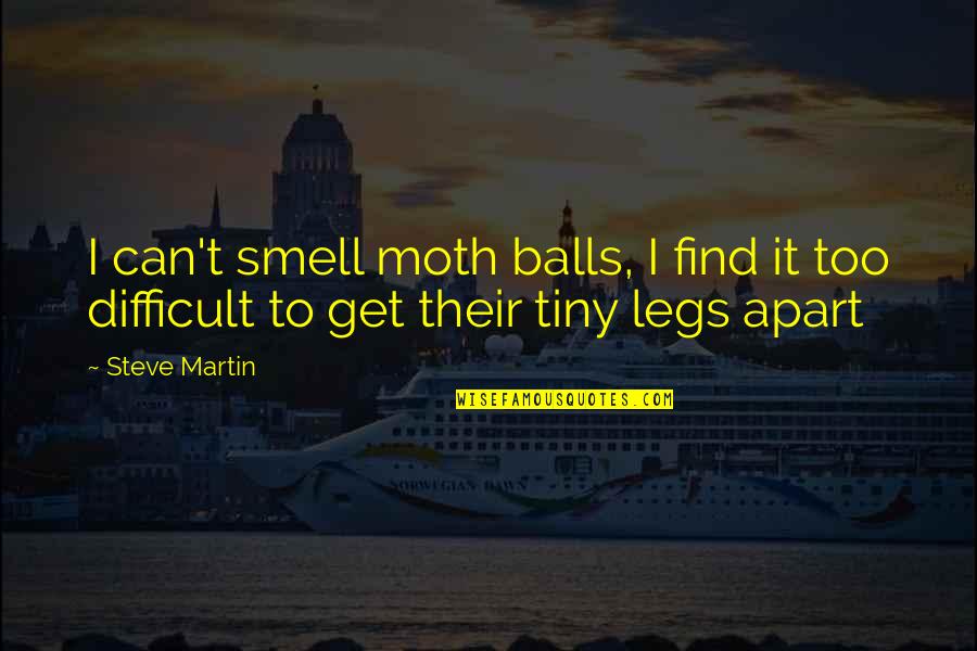 Memorable Travel Quotes By Steve Martin: I can't smell moth balls, I find it