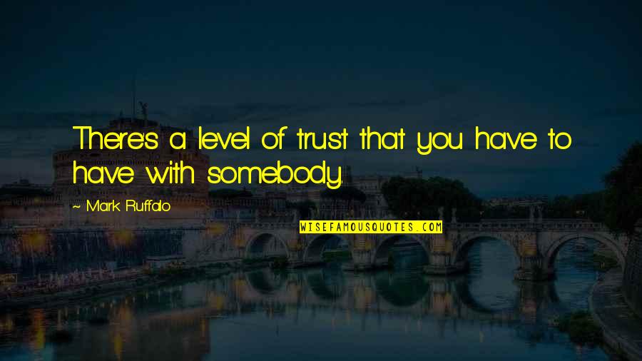 Memorables Hamburguesas Quotes By Mark Ruffalo: There's a level of trust that you have