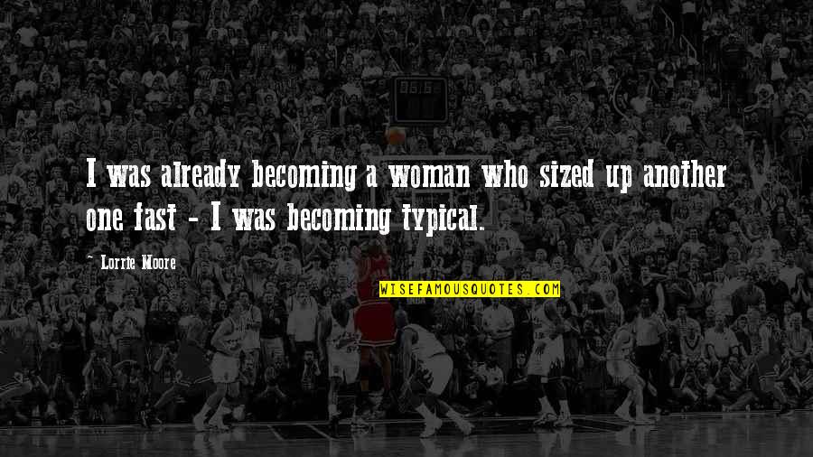 Memoria De Mis Putas Tristes Quotes By Lorrie Moore: I was already becoming a woman who sized Memoria De Mis Putas Tristes Quotes By Lorrie Moore: I was already becoming a woman who sized