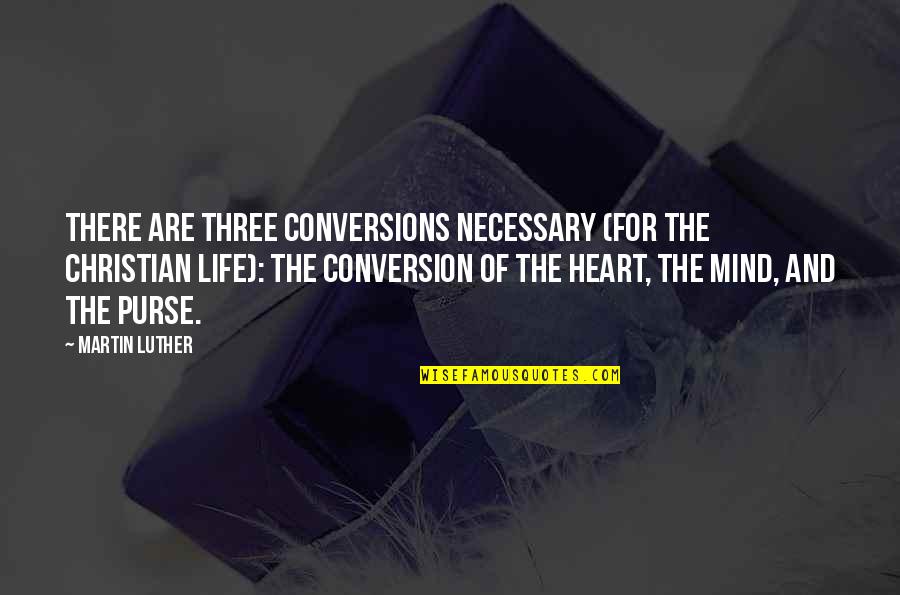 Memoria De Mis Putas Tristes Quotes By Martin Luther: There are three conversions necessary (for the Christian