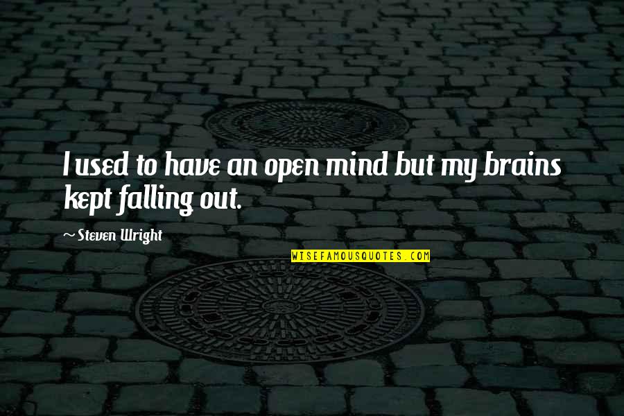 Memoria Quotes By Steven Wright: I used to have an open mind but