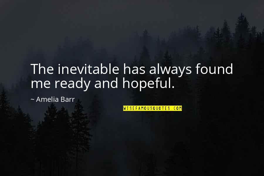 Memorial Bulletin Quotes By Amelia Barr: The inevitable has always found me ready and
