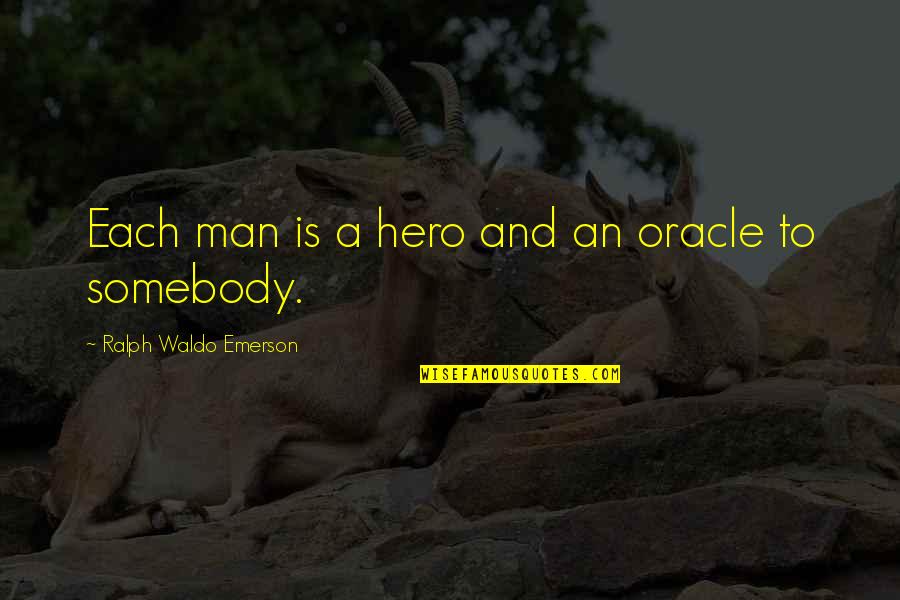 Memorial Day Quotes By Ralph Waldo Emerson: Each man is a hero and an oracle