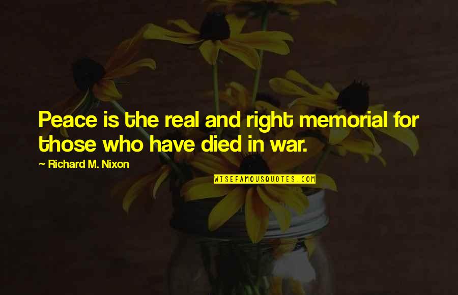 Memorial Day Quotes By Richard M. Nixon: Peace is the real and right memorial for