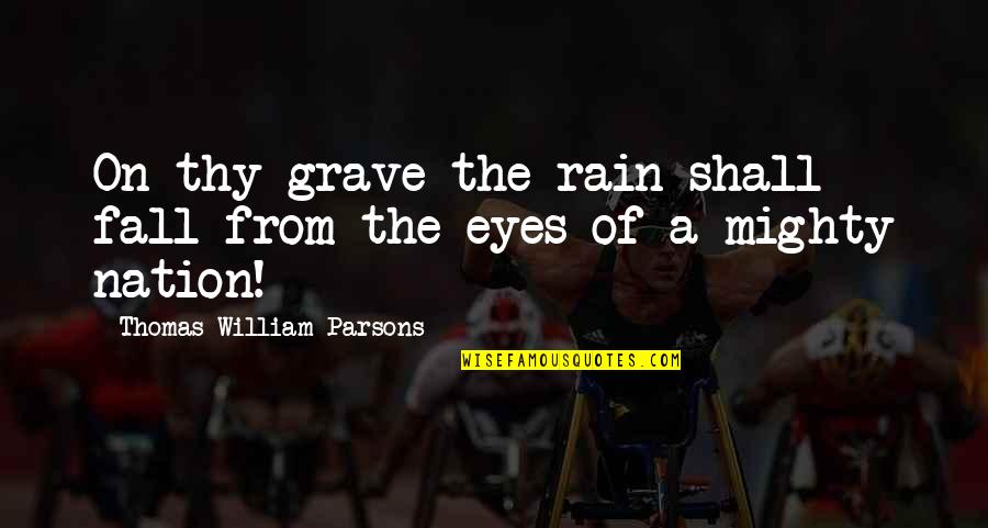 Memorial Day Quotes By Thomas William Parsons: On thy grave the rain shall fall from