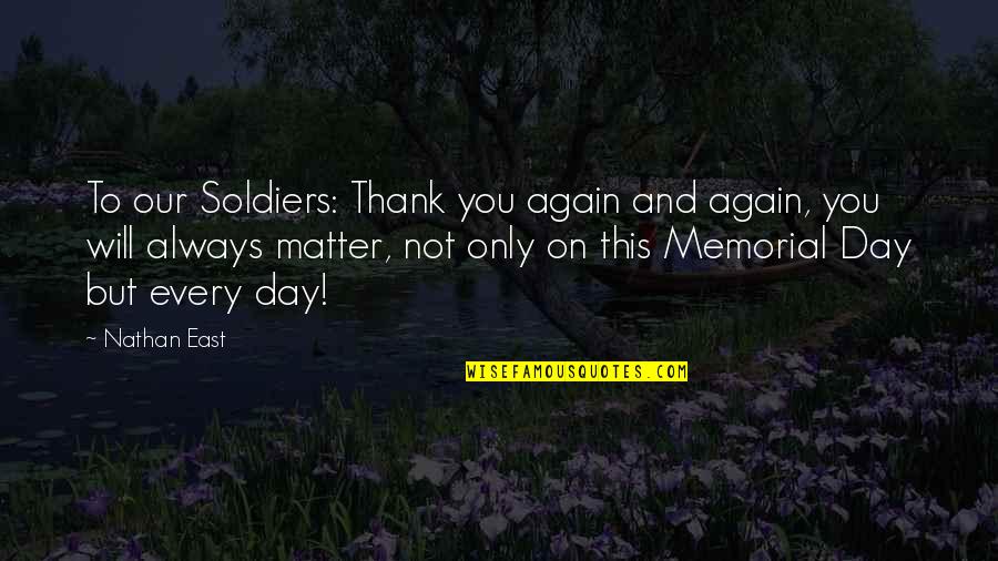 Memorial Day Soldiers Quotes By Nathan East: To our Soldiers: Thank you again and again,