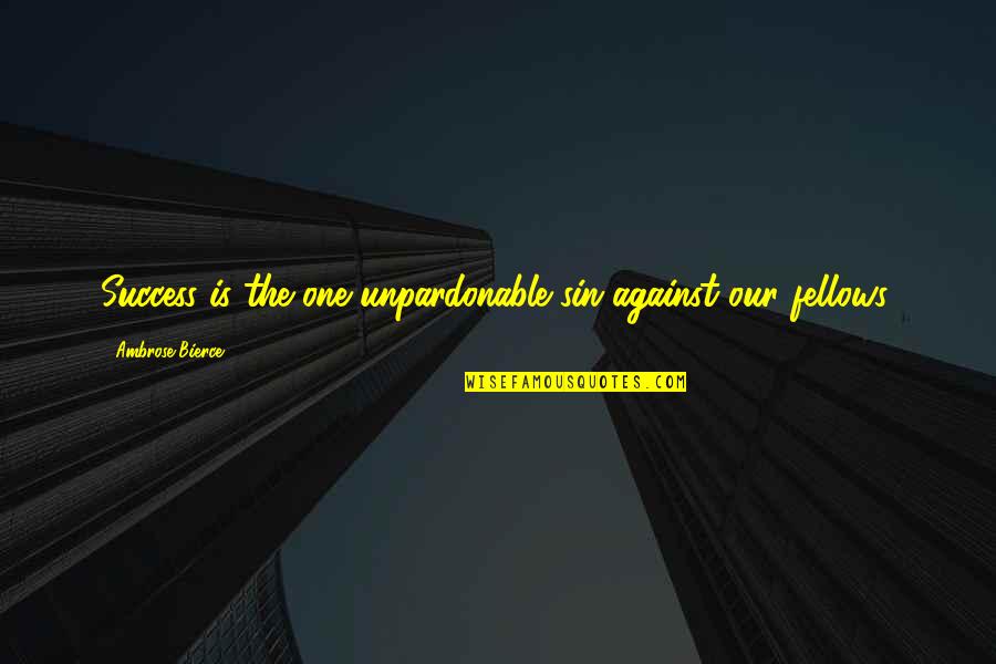 Memorial Do Convento Quotes By Ambrose Bierce: Success is the one unpardonable sin against our