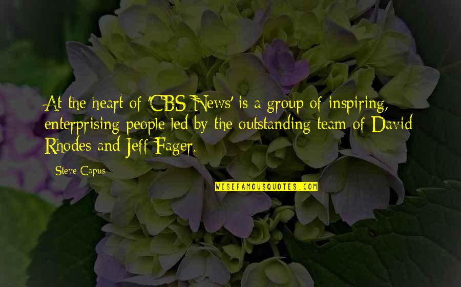 Memorial Do Convento Quotes By Steve Capus: At the heart of 'CBS News' is a