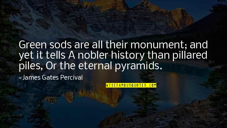 Memorial Monument Quotes By James Gates Percival: Green sods are all their monument; and yet