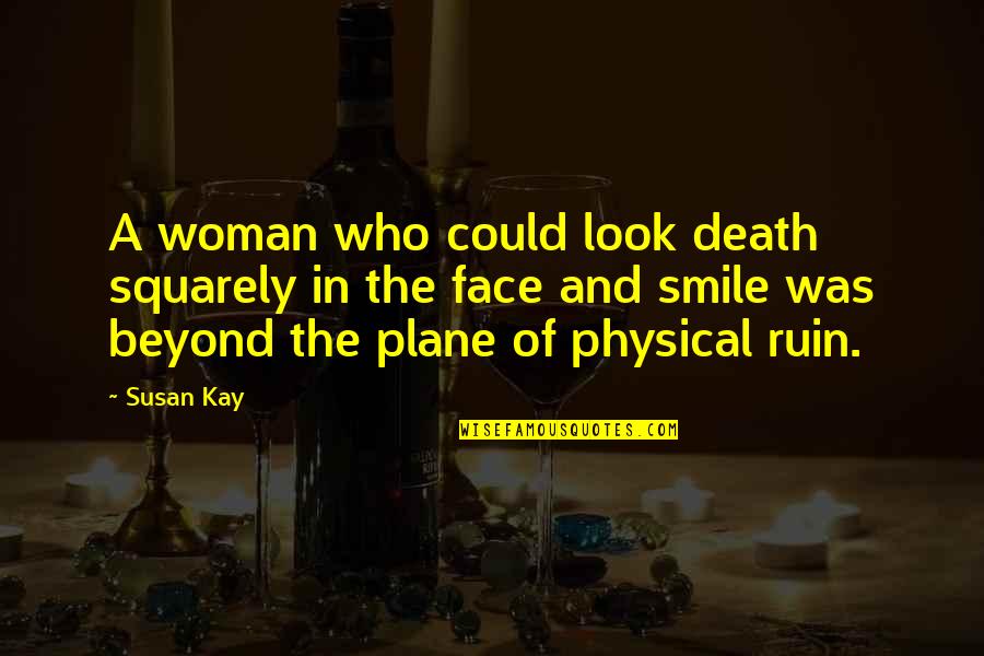 Memorial Paver Quotes By Susan Kay: A woman who could look death squarely in
