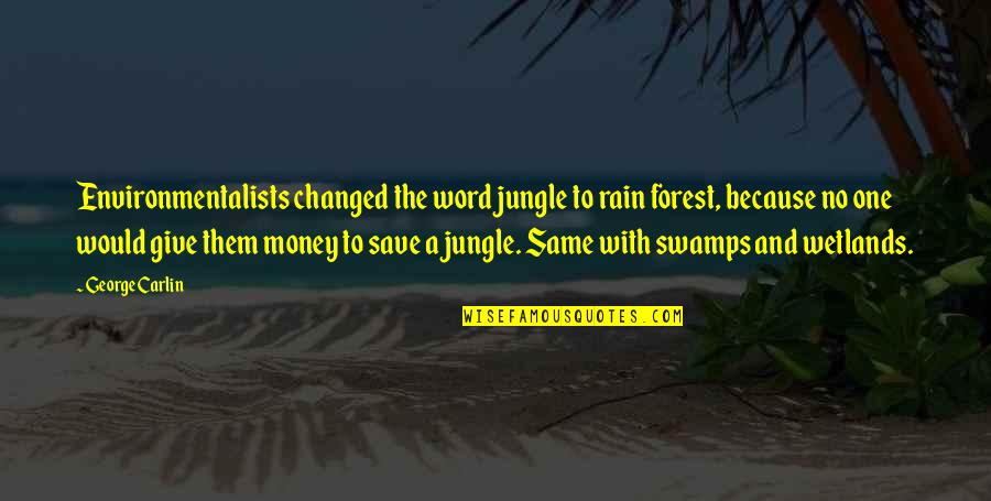 Memorial Phrases Quotes By George Carlin: Environmentalists changed the word jungle to rain forest,