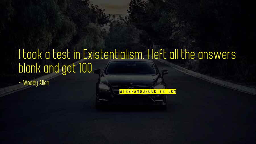 Memorial Phrases Quotes By Woody Allen: I took a test in Existentialism. I left