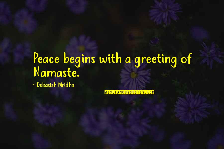 Memorial Table Quotes By Debasish Mridha: Peace begins with a greeting of Namaste.