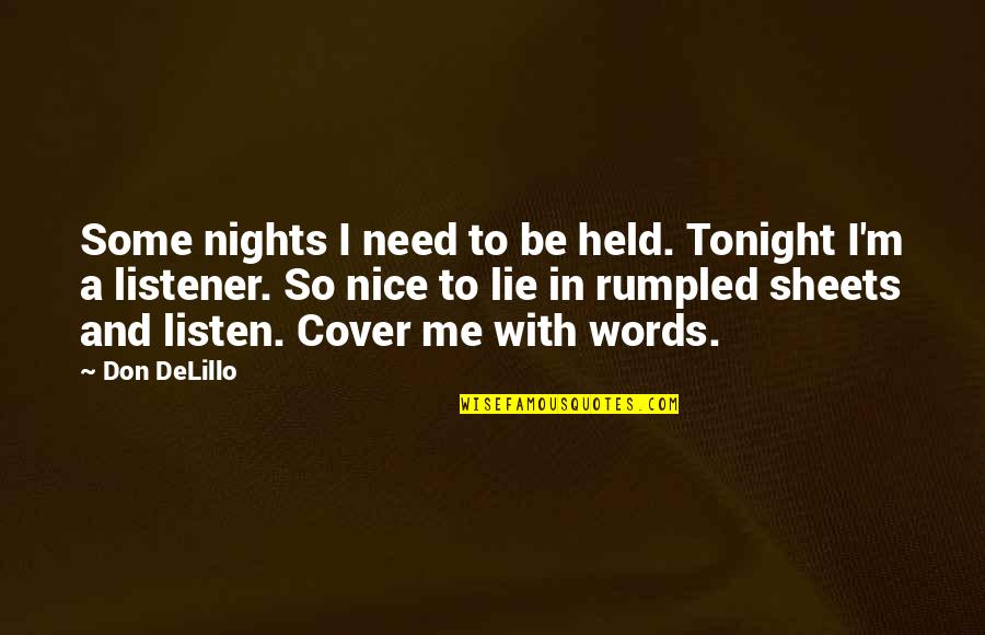 Memorial Thank You Quotes By Don DeLillo: Some nights I need to be held. Tonight