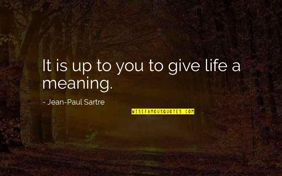 Memorial Thank You Quotes By Jean-Paul Sartre: It is up to you to give life