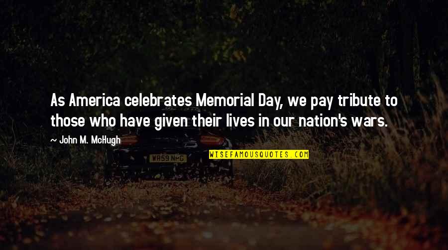 Memorial Tribute Quotes By John M. McHugh: As America celebrates Memorial Day, we pay tribute