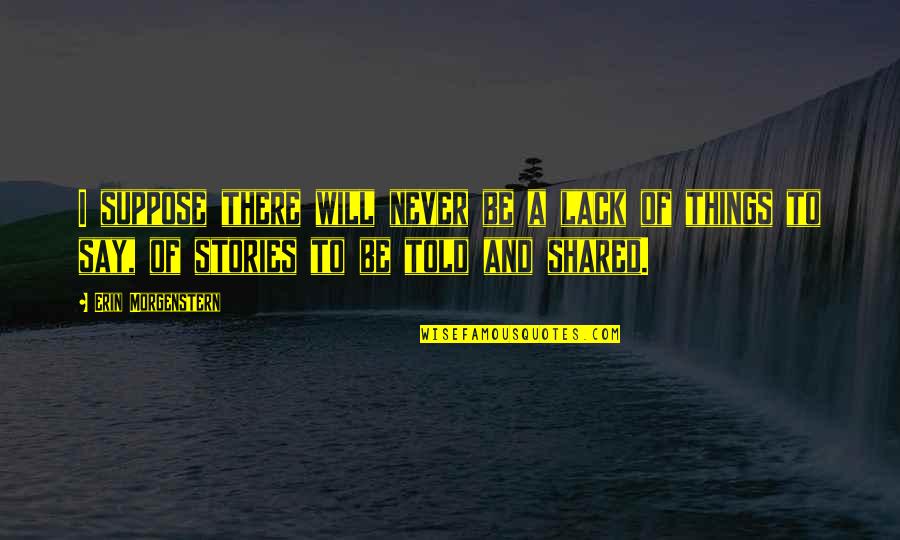 Memoriales Modelos Quotes By Erin Morgenstern: I suppose there will never be a lack