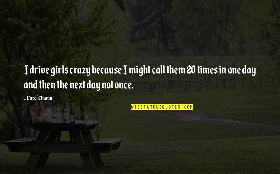 Memoriales Modelos Quotes By Lapo Elkann: I drive girls crazy because I might call
