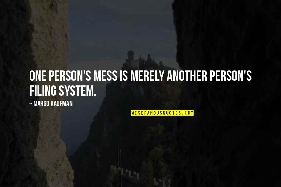 Memorialisation Quotes By Margo Kaufman: One person's mess is merely another person's filing