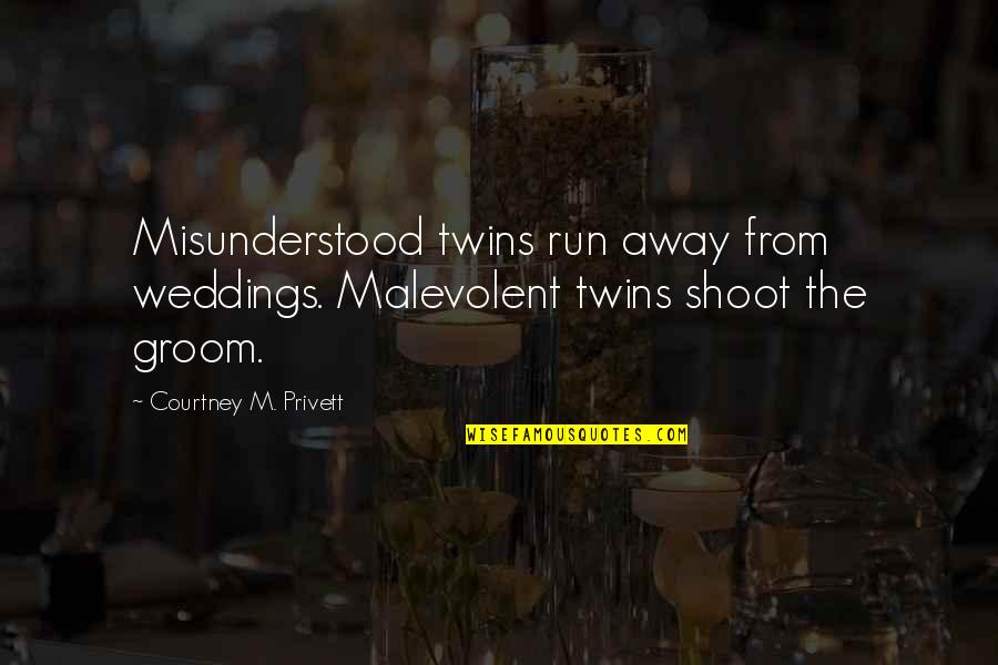 Memorialists Quotes By Courtney M. Privett: Misunderstood twins run away from weddings. Malevolent twins
