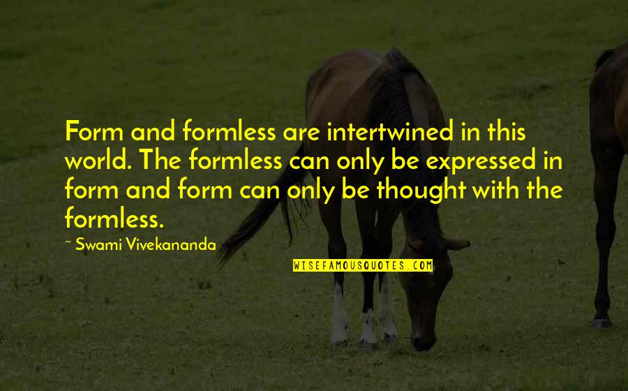 Memorialize Quotes By Swami Vivekananda: Form and formless are intertwined in this world. Memorialize Quotes By Swami Vivekananda: Form and formless are intertwined in this world.