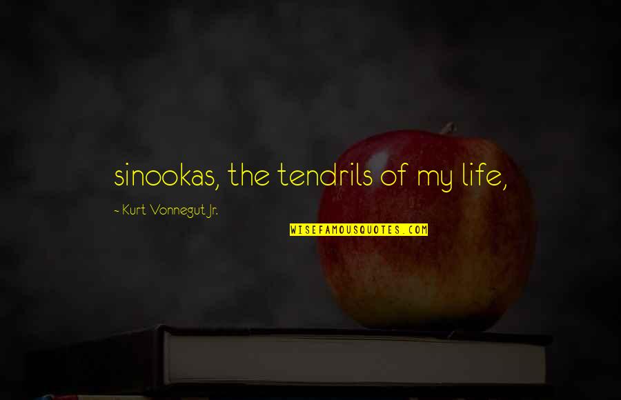 Memorialized Quotes By Kurt Vonnegut Jr.: sinookas, the tendrils of my life,