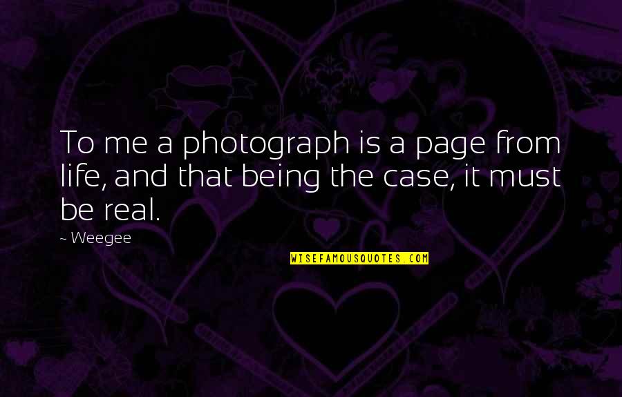 Memorializes Synonym Quotes By Weegee: To me a photograph is a page from
